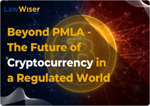 Beyond PMLA – The Future Of Crytocurrency  Regulated World | LawWiser