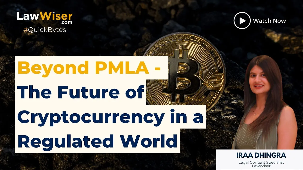 Beyond PMLA – The Future of Cryptocurrency in a Regulated World | LawWiser | #QuickBytes