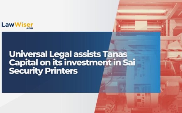 Universal Legal assists Tanas Capital on its investment in Sai Security Printers