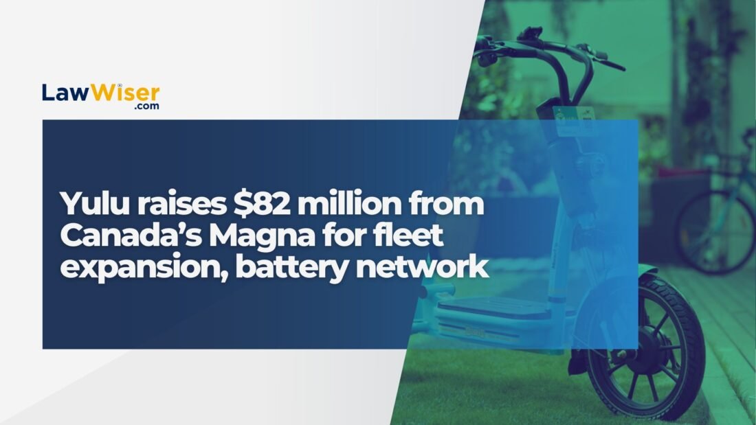 YULU RAISES $82 MILLION FROM CANADA’S MAGNA FOR FLEET EXPANSION, BATTERY NETWORK