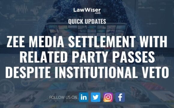 ZEE MEDIA SETTLEMENT WITH RELATED PARTY PASSES DESPITE INSTITUTIONAL VETO