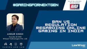 BAN VS. REGULATION REGARDING ONLINE GAMING IN INDIA