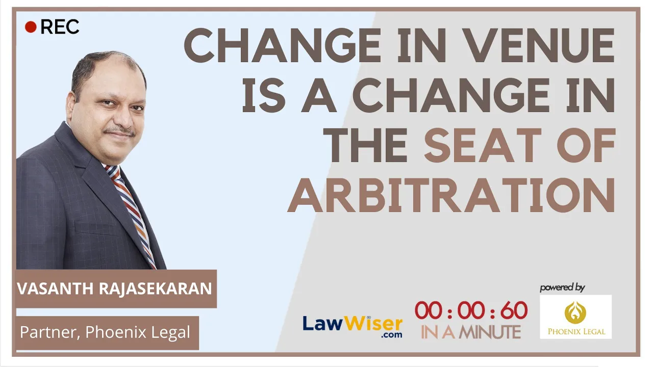 CHANGE IN VENUE IS A CHANGE IN SEAT OF ARBITRATION – IN A MINUTE