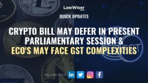 CRYPTO BILL MAY DEFER IN PRESENT PARLIAMENTARY SESSION & ECO’S MAY FACE GST COMPLEXITIES