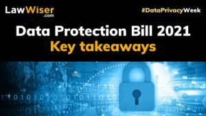 DATA PROTECTION BILL 2021 – KEY TAKEAWAYS