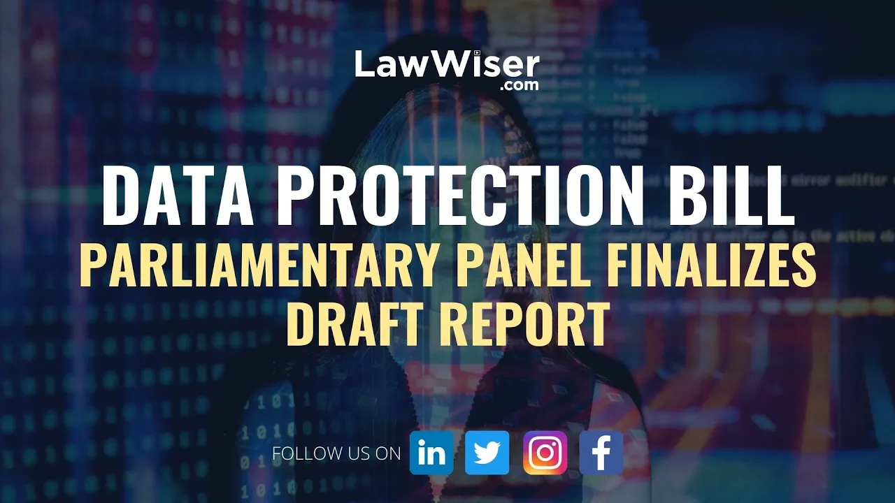DATA PROTECTION BILL – PARLIAMENTARY PANEL FINALIZES DRAFT REPORT