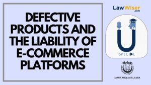 DEFECTIVE PRODUCTS AND LIABILITY OF E-COMMERCE PLATFORM