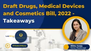 DRAFT DRUGS, MEDICAL DEVICES AND COSMETICS BILL, 2022 – TAKEAWAYS
