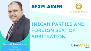 EXPLAINER – INDIAN PARTIES AND FOREIGN SEAT OF ARBITRATION