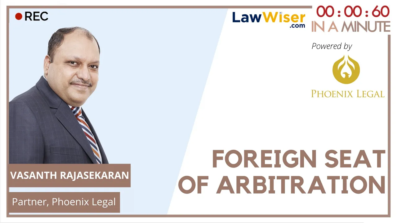 FOREIGN SEAT OF ARBITRATION, VASANTH RAJASEKARAN – IN A MINUTE