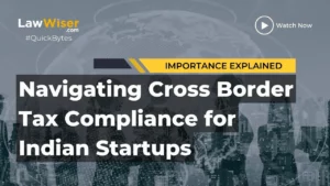 NAVIGATING CROSS BORDER TAX COMPLIANCE FOR INDIAN STARTUPS