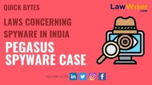LAWS CONCERNING SPYWARE IN INDIA (PEGASUS SPYWARE CASE)