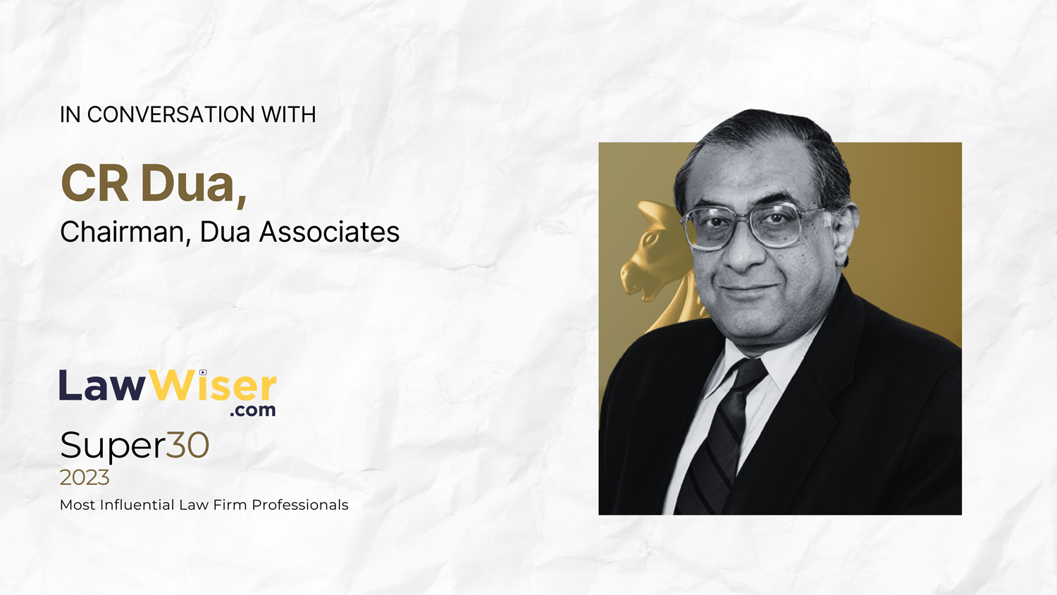 Here is a quick conversation with CR Dua, Chairman, Dua Associates, who was recently listed in LawWiser Super 30 – Most Influential Law firm Professionals