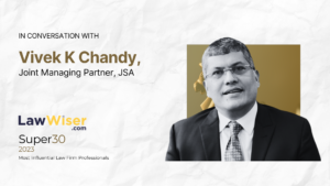 In Conversation with Vivek K Chandy, Joint Managing Partner, JSA