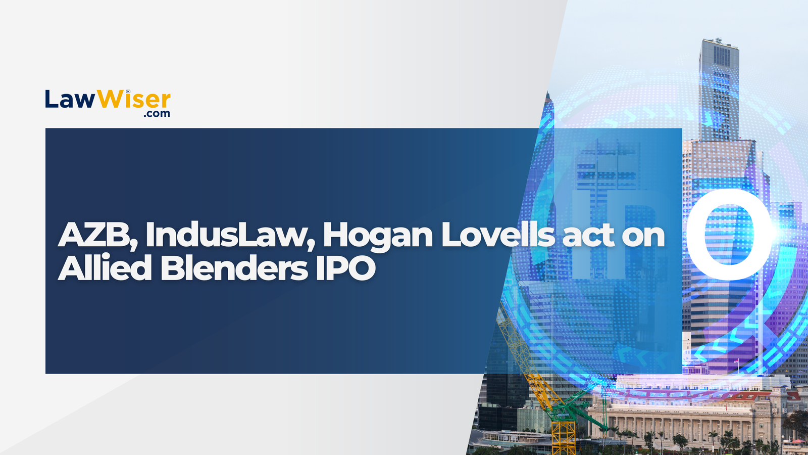 AZB, IndusLaw, Hogan Lovells act on Allied Blenders IPO
