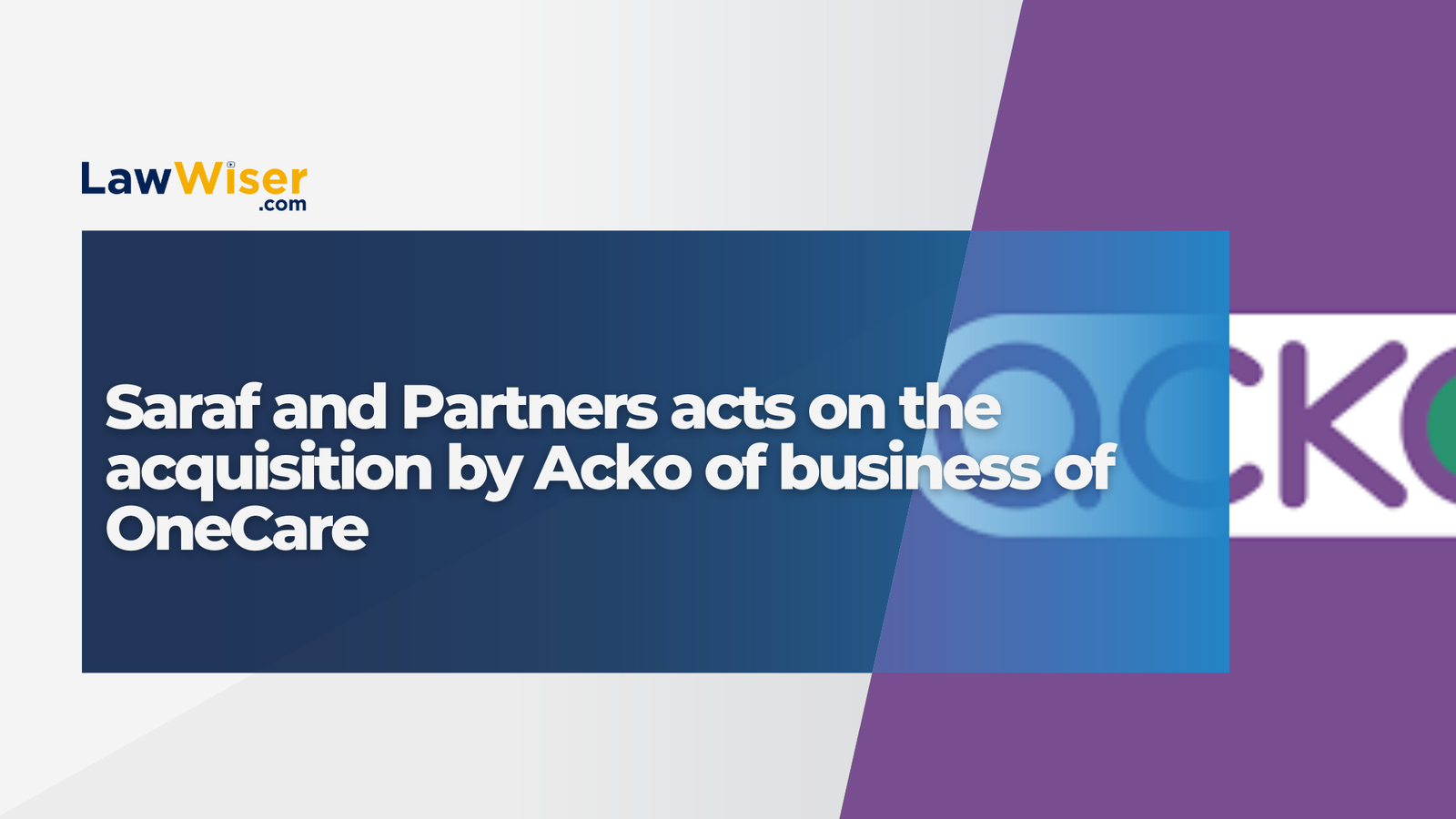 Saraf and Partners acts on the acquisition by Acko of business of OneCare