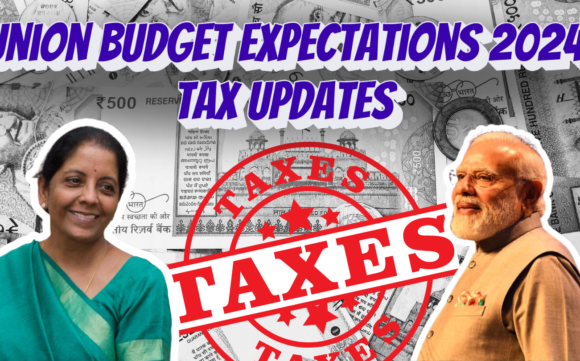 Union Budget 2024 Expectations – Tax Updates