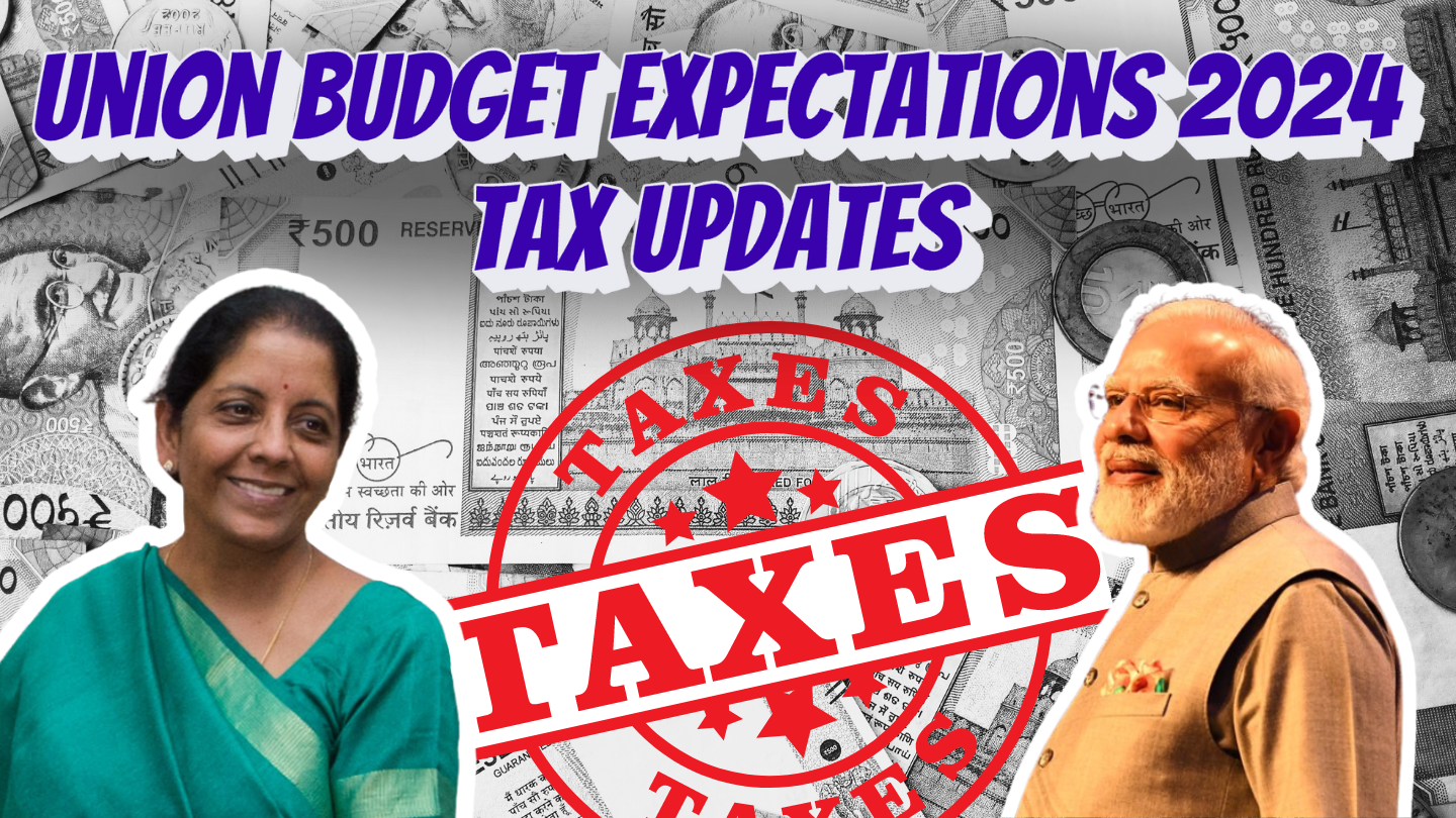 Union Budget 2024 Expectations – Tax Updates