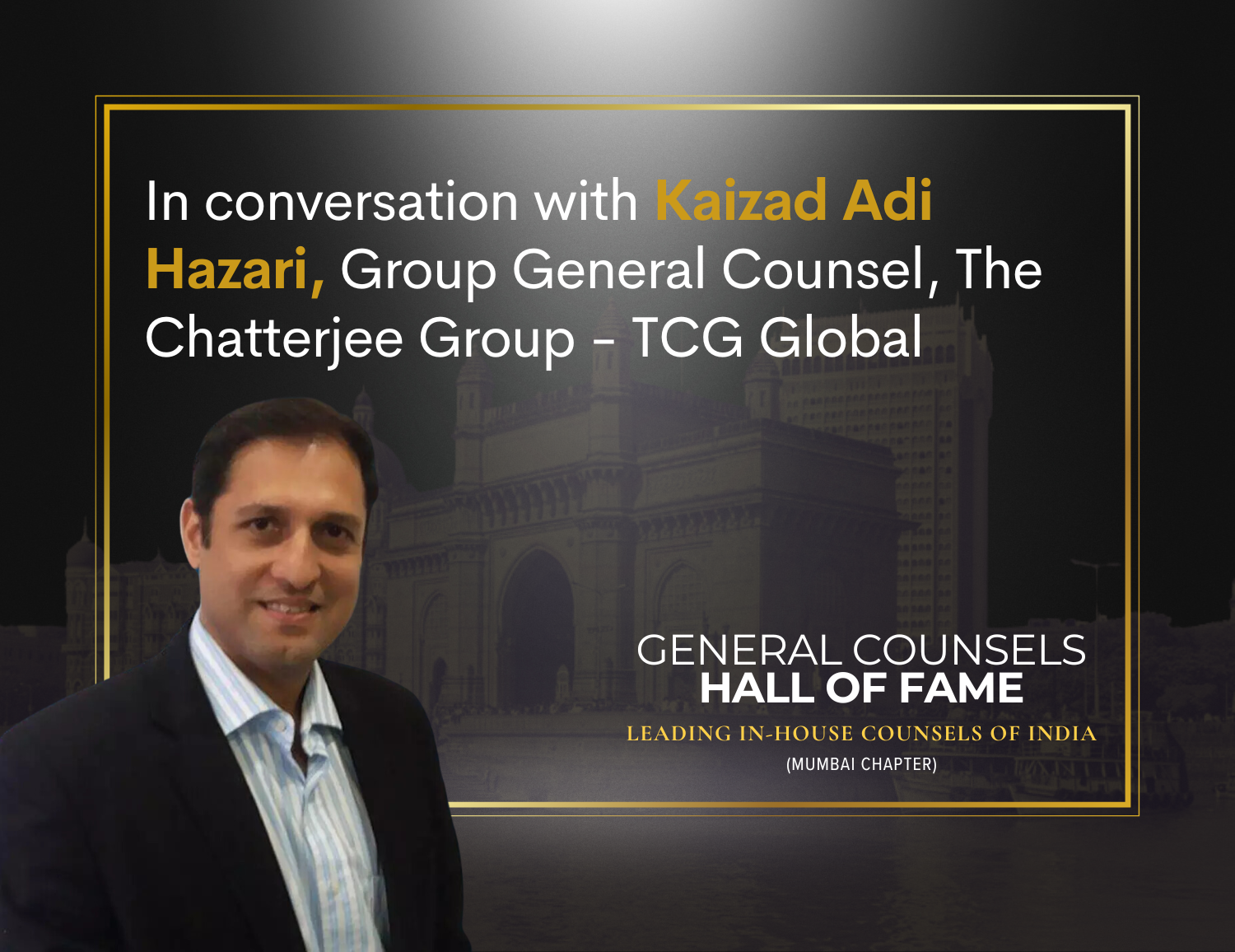 In Conversation with GC Hall of Fame - Kaizad Adi Hazari of The Chatterjee Group - TCG Global