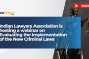 Indian Lawyers Association is hosting a webinar on Evaluating the Implementation of the New Criminal Laws