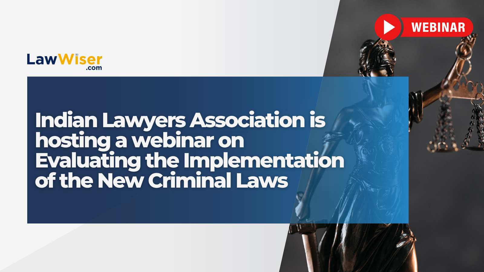 Indian Lawyers Association is hosting a webinar on Evaluating the Implementation of the New Criminal Laws