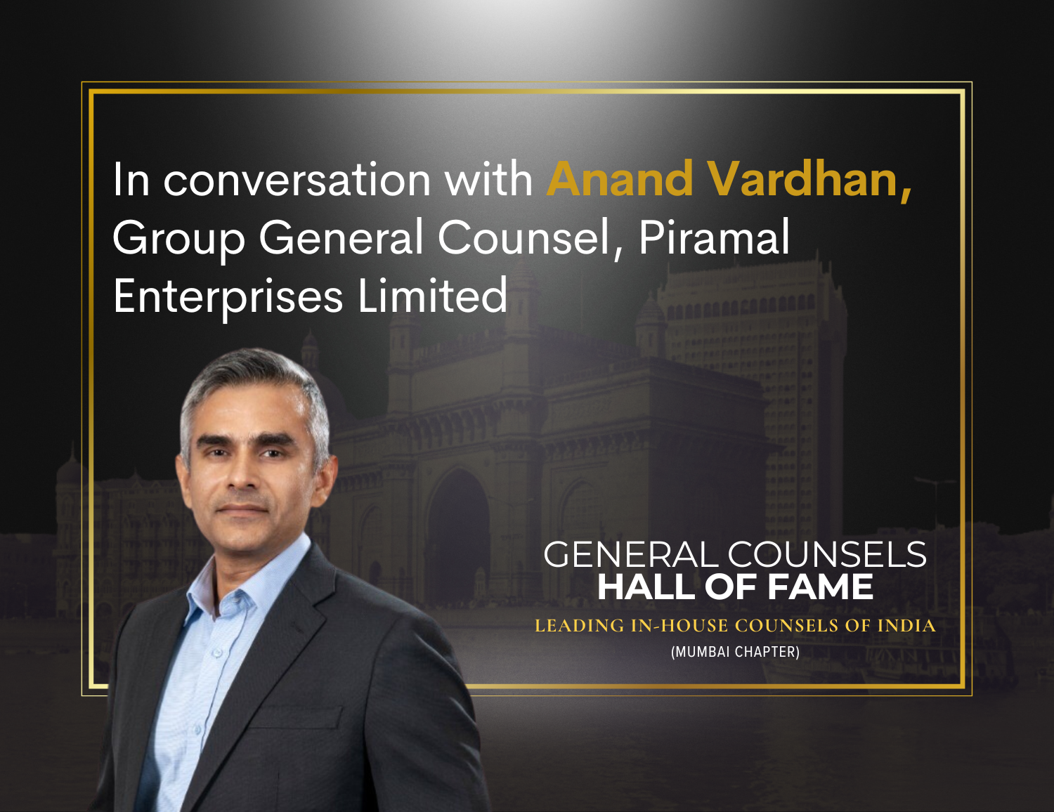 In Conversation with GC Hall of Fame – Anand Vardhan of Piramal Enterprises Limited