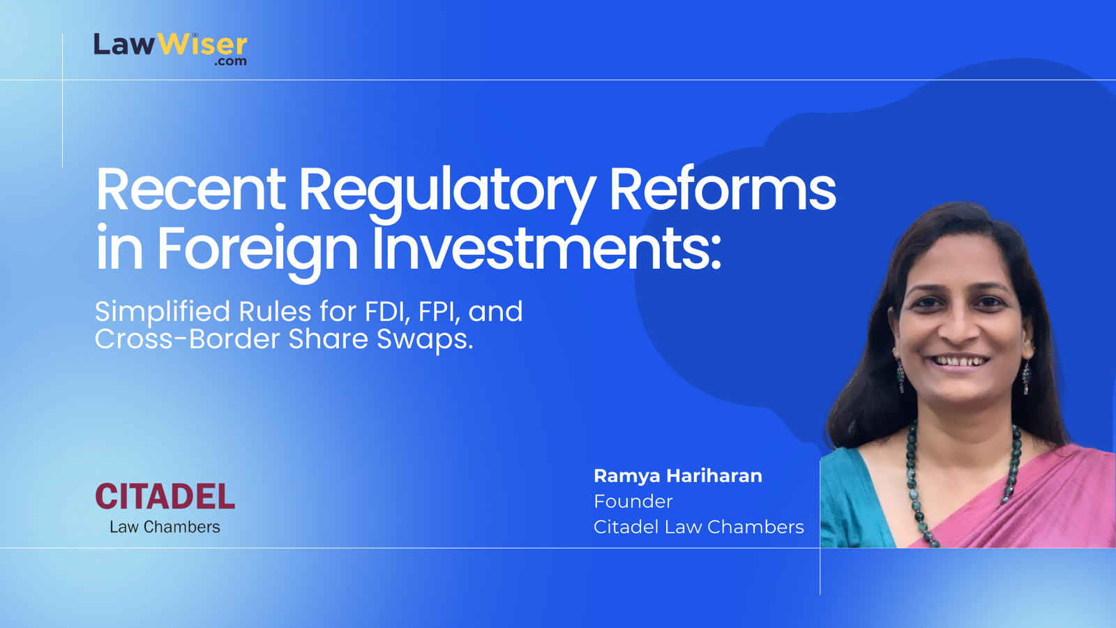 Recent Regulatory Reforms in Foreign Investments: Exclusive Insights with Ramya Hariharan