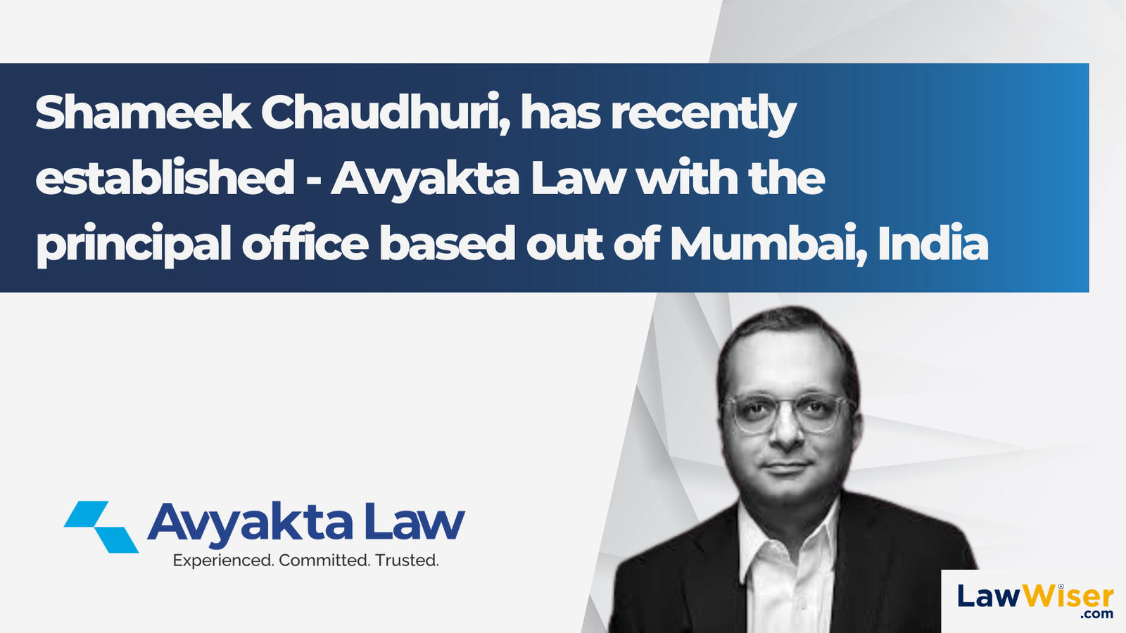 Shameek Chaudhuri, has recently established – Avyakta Law with the principal office based out of Mumbai, India