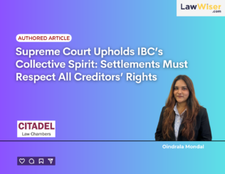 Supreme Court Upholds IBC’s Collective Spirit: Settlements Must Respect All Creditors’ Rights