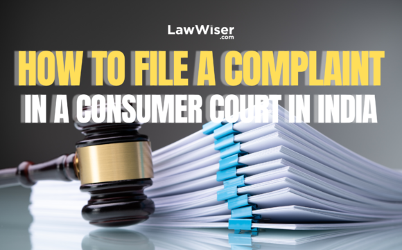 How to File a Complaint in a Consumer Court in India: A Step-by-Step Guide