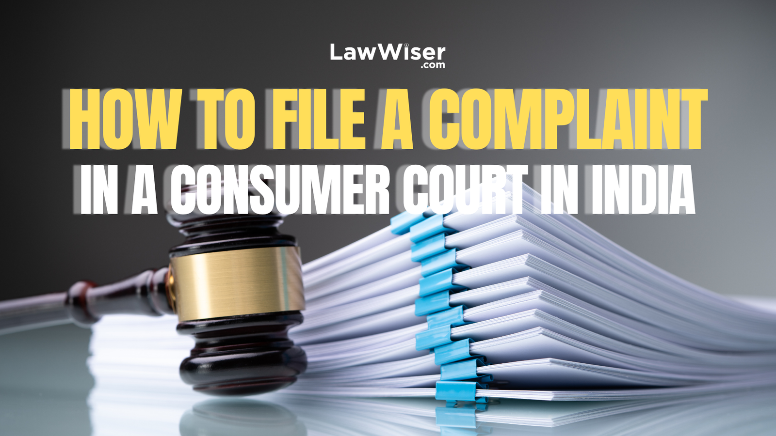 How to File a Complaint in a Consumer Court in India: A Step-by-Step Guide