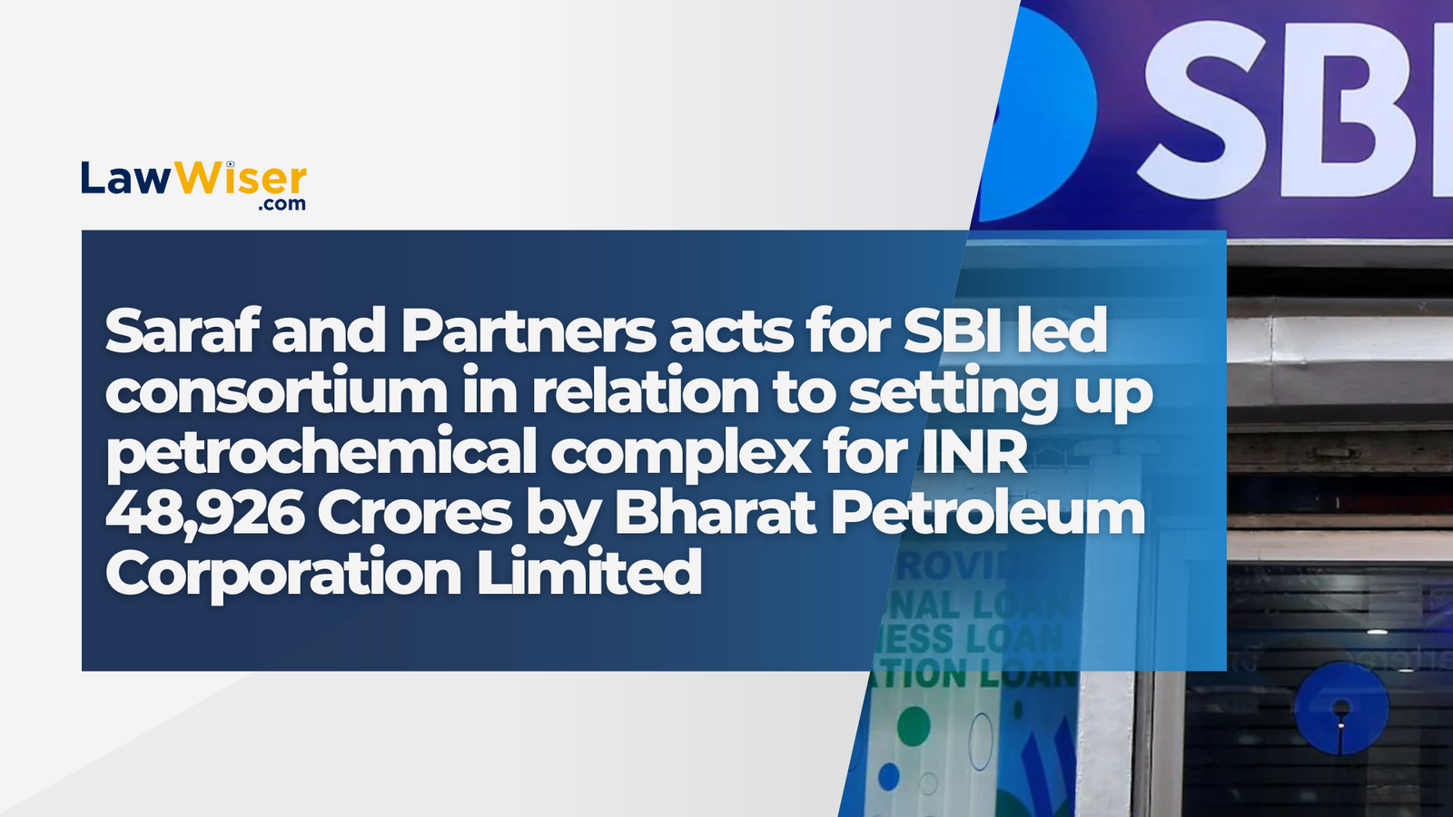 Saraf and Partners acts for SBI led consortium in relation to setting up petrochemical complex for INR 48,926 Crores by Bharat Petroleum Corporation Limited