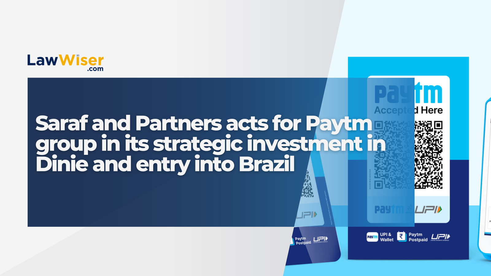 Saraf and Partners acts for Paytm group in its strategic investment in Dinie and entry into Brazil