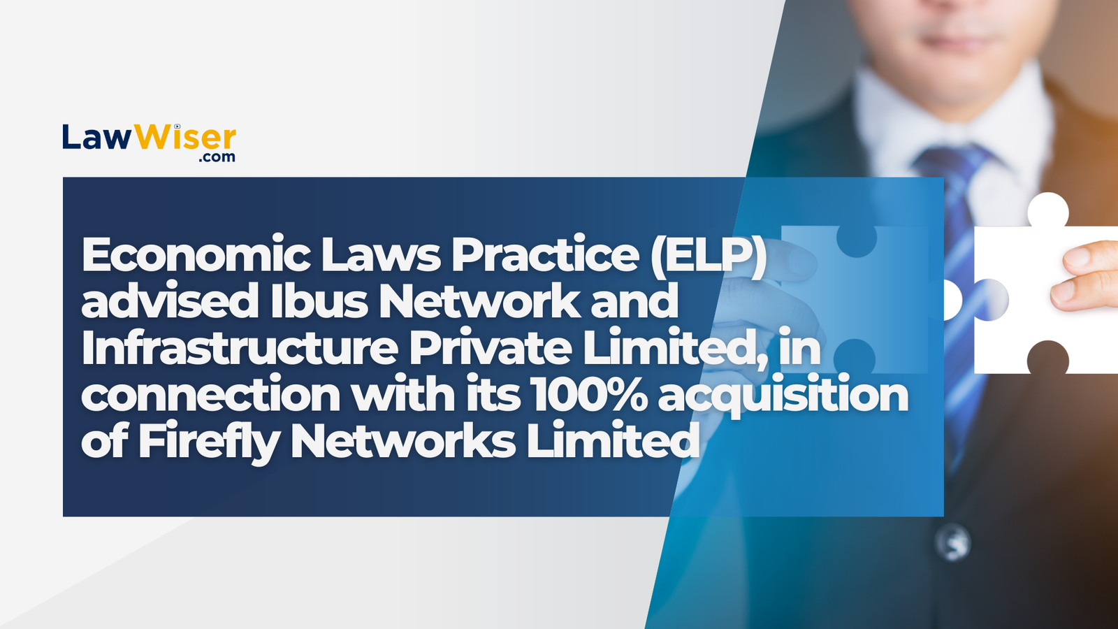 Economic Laws Practice (ELP) advised Ibus Network and Infrastructure Private Limited, in connection with its 100% acquisition of Firefly Networks Limited