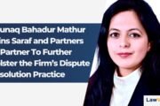 Raunaq Bahadur Mathur Joins Saraf and Partners as Partner To Further Bolster the Firm’s Dispute Resolution Practice