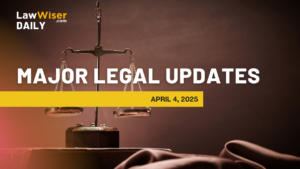 Major Legal Updates – April 4, 2025