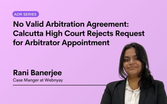 No Valid Arbitration Agreement: Calcutta High Court Rejects Request for Arbitrator Appointment