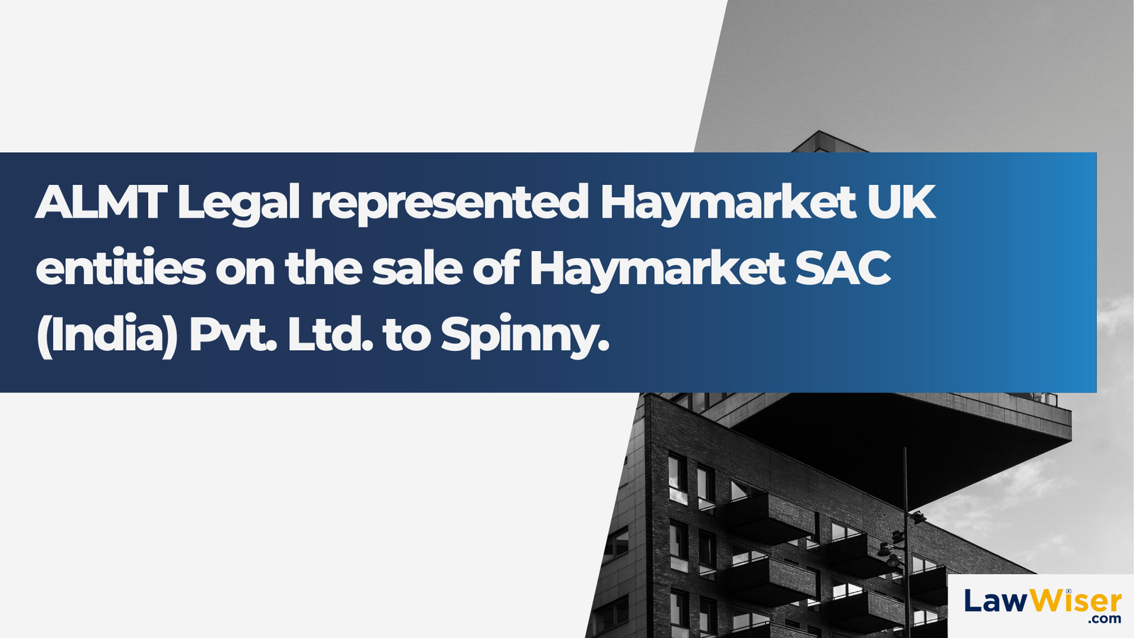 ALMT Legal represented Haymarket UK entities on the sale of Haymarket SAC (India) Pvt. Ltd. to Spinny.