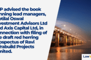 Economic Laws Practice advised the book running lead managers, Motilal Oswal Investment Advisors Limited and Axis Capital Limited, in connection with filing of the draft red herring prospectus of Ravi Infrabuild Projects Limited.
