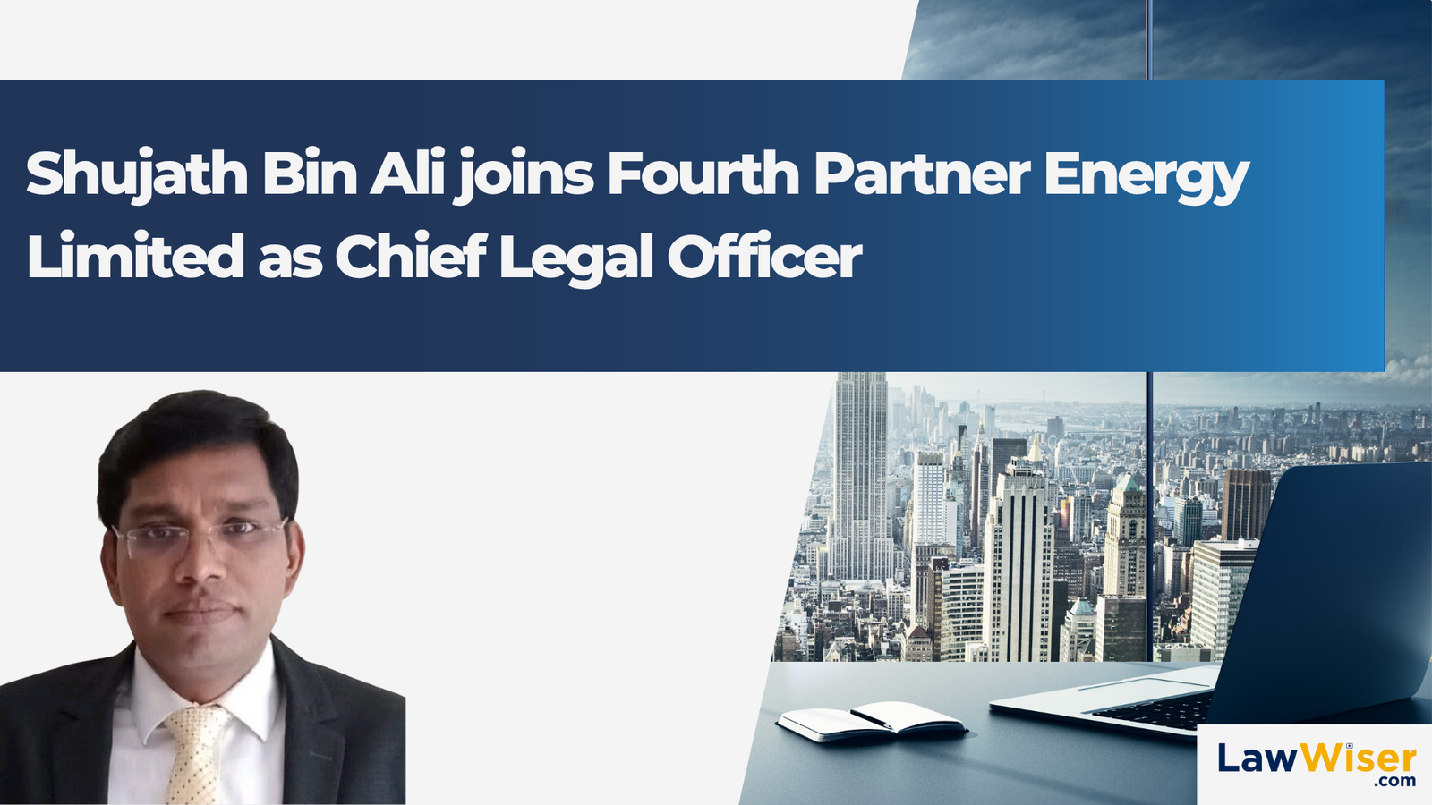 Fourth Partner Energy Limited has appointed Shujath Bin Ali as Chief Legal Officer, marking a key leadership addition to its legal and governance team.