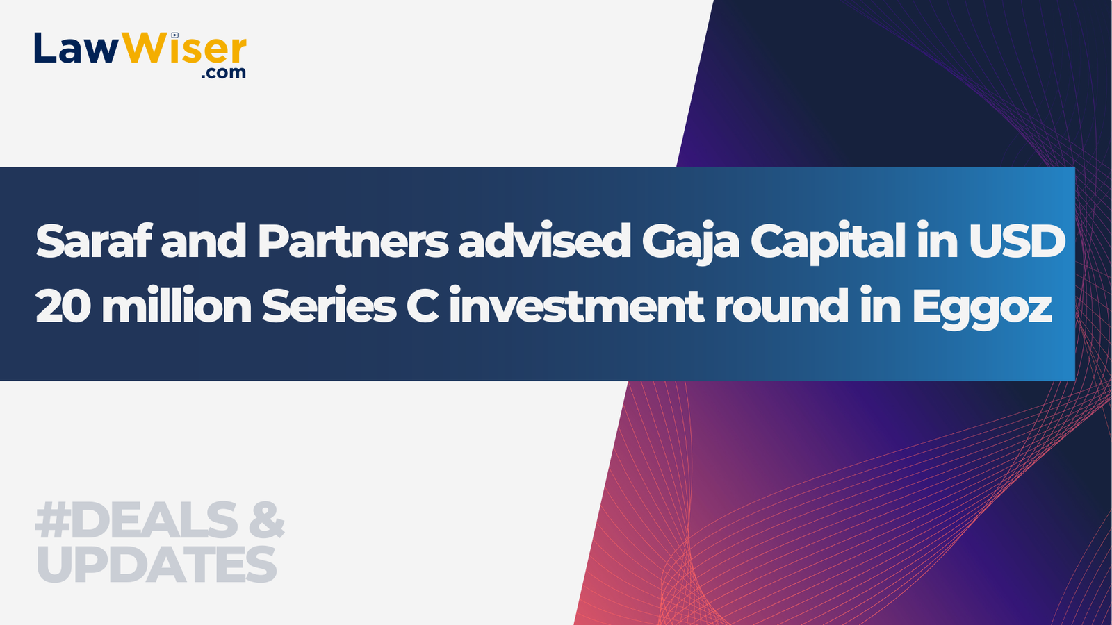 Saraf and Partners advised Gaja Capital in USD 20 million Series C investment round in Eggoz