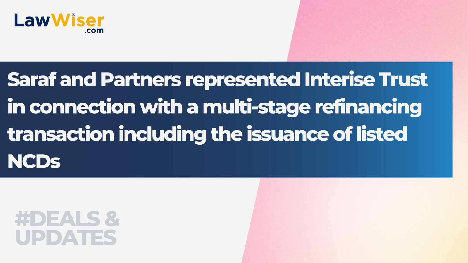 Saraf and Partners represented Interise Trust in connection with a multi‑stage refinancing transaction including the issuance of listed NCDs