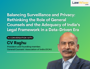 Balancing Surveillance and Privacy: Rethinking the Role of General Counsels and the Adequacy of India’s Legal Framework in a Data-Driven Era