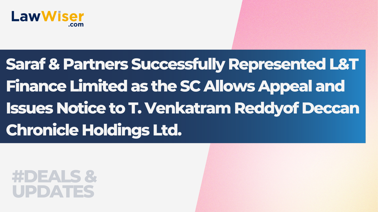 Saraf & Partners Successfully Represented L&T Finance Limited as the SC Allows Appeal and Issues Notice to T. Venkatram Reddyof Deccan Chronicle Holdings Ltd.