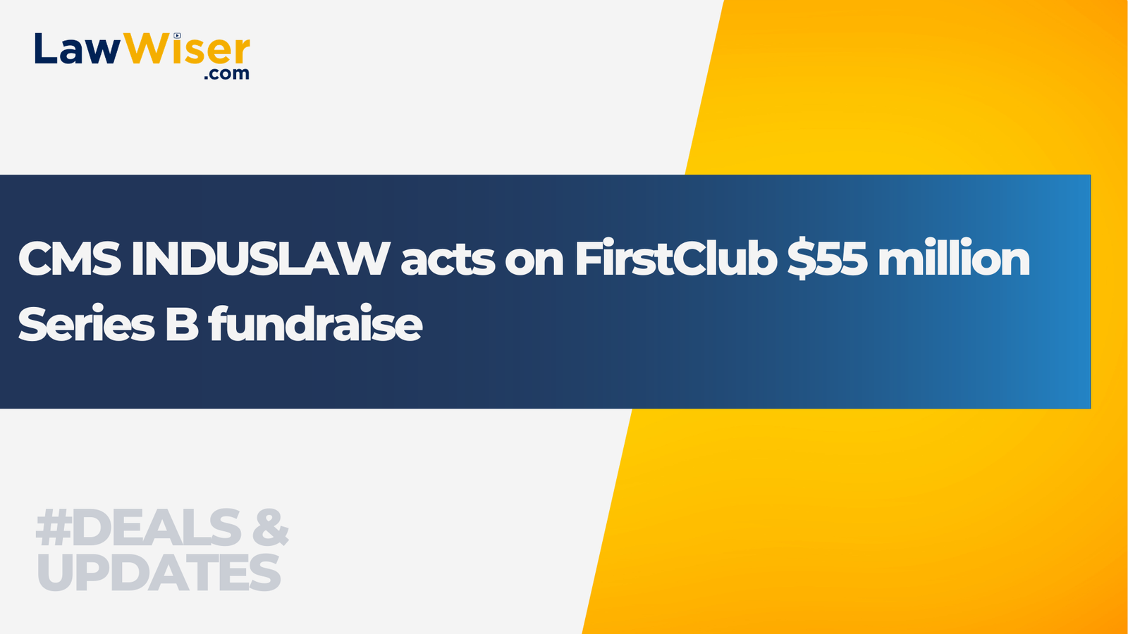 CMS INDUSLAW acts on FirstClub $55 million Series B fundraise