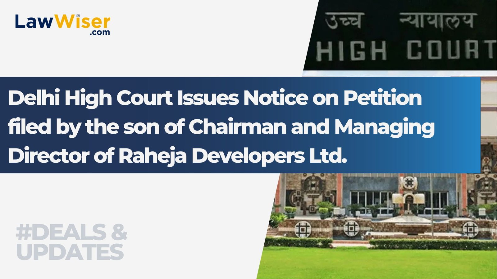 Delhi High Court Issues Notice on Petition filed by the son of Chairman and Managing Director of Raheja Developers Ltd.